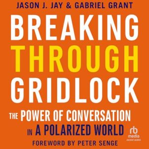 Breaking Through Gridlock: The Power of Conversation in a Polarized World - Grant, Gabriel (CDs)
