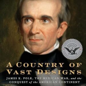 A Country of Vast Designs: James K. Polk, the Mexican War and the Conquest of the American Continent - Merry, Robert W. (Equipamentos)