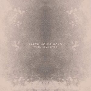 When Love Lived - Earth House Hold (CDs)