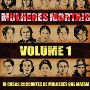 Mulheres Mortais ― Volume 1: 18 casos chocantes de mulheres que matam - Keller, Robert (CDs)