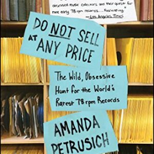 Do Not Sell At Any Price: The Wild, Obsessive Hunt for the World's Rarest 78rpm Records (English Edition) - Petrusich, Amanda (Discos de Vinil)
