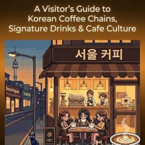 Coffee Seoul: A Visitor's Guide to Korean Coffee Chains, Signature Drinks & Cafe Culture (Seoul, Curated) (English Edition) - Kim, Sumi (Café)