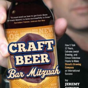 Craft Beer Bar Mitzvah: How It Took 13 Years, Extreme Jewish Brewing, and Circus Sideshow Freaks to Make Shmaltz Brewing an International Success - Cowan, Jeremy (Cervejas)