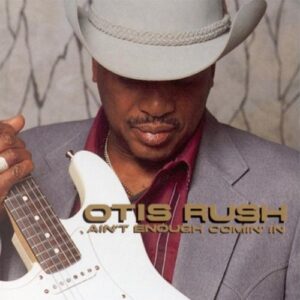 Ain't Enough Comin' In - Rush, Otis (CDs)