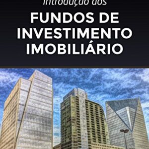 Introdução aos Fundos de Investimento Imobiliário: 4ª edição, 2022 - Bacci, André L F S (Equipamentos)