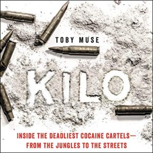 Kilo: Inside the Deadliest Cocaine Cartels--From the Jungles to the Streets - Muse, Toby (CDs)