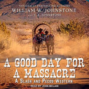 A Good Day for a Massacre: 2 - Johnstone, William W (CDs)