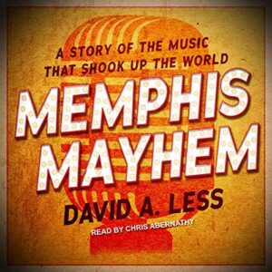 Memphis Mayhem: A Story of the Music That Shook Up the World - Less, David A (CDs)