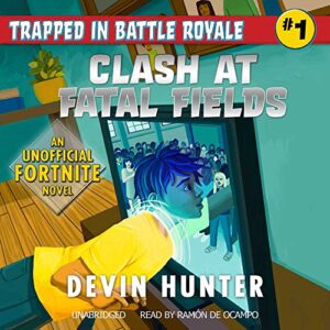 Clash at Fatal Fields: An Unofficial Fortnite Adventure Novel: 1 - Hunter, Devin (CDs)