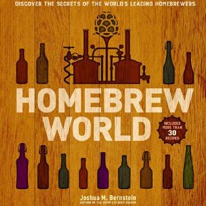 Homebrew World: Discover the Secrets of the World's Leading Homebrewers - Bernstein, Joshua M (Cervejas)