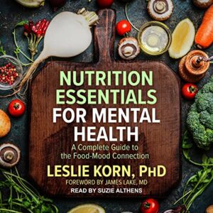 Nutrition Essentials for Mental Health: A Complete Guide to the Food-Mood Connection - Korn, Leslie (CDs)