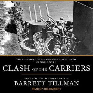 Clash of the Carriers: The True Story of the Marianas Turkey Shoot of World War II - Tillman, Barrett (CDs)