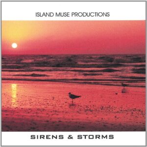 Sirens & Storms - Island Muse Productions (CDs)
