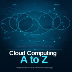 Cloud Computing A-Z: The Complete Beginner-to-Advanced Guide to AWS, Azure, and Google Cloud — Covering Architecture, Security, DevOps, Pricing, and Certification Roadmaps - USMAN, HARAM (CDs)