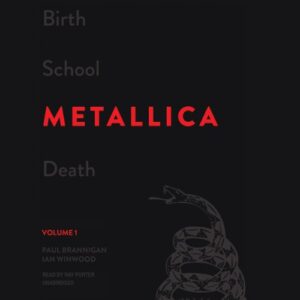 Birth School Metallica Death: The Biography, Volume 1 (LIBRARY EDITION) - Paul Brannigan (CDs)