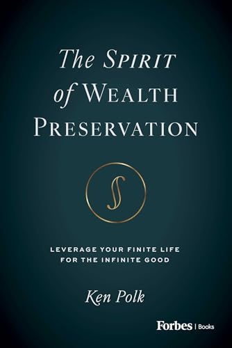 The Spirit of Wealth Preservation: Leverage Your Finite Life for the Infinite Good - Polk, Ken (Equipamentos)