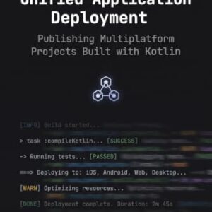 Unified Application Deployment: Publishing Multiplatform Projects Built with Kotlin (Cross-Platform Kotlin Strategies Book 3) (English Edition) - Paul, Kevin (CDs)