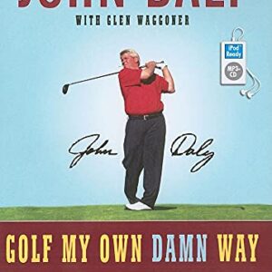 Golf My Own Damn Way: A Real Guy's Guide to Chopping Ten Strokes Off Your Score - John Daly, Glen Waggoner, William Dufris (Narrator) (CDs)