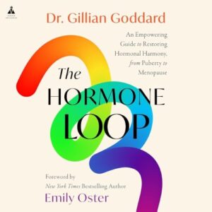 The Hormone Loop: An Empowering Guide to Restoring Hormonal Harmony, from Puberty to Menopause - Goddard, Dr (CDs)