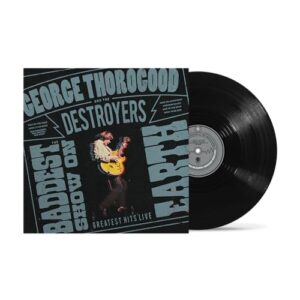 The Baddest Show on Earth: Greatest Hits Live[LP] - George Thorogood and the Destroyers (Discos de Vinil)