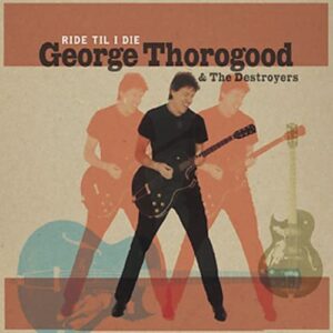 Ride Til I Die - George Thorogood (CDs)