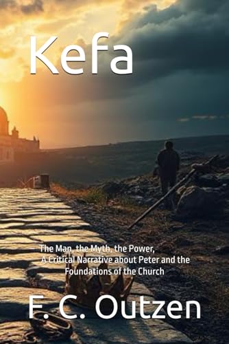 Kefa: – The Man, the Myth, the Power, A Critical Narrative about Peter and the Foundations of the Church - Outzen, F. C. (Equipamentos)
