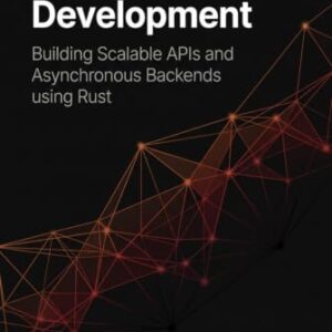 Network Service Development: Building Scalable APIs and Asynchronous Backends using Rust (The Practical Systems Developer) - Huxley, Zane (CDs)