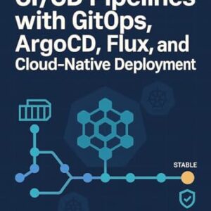 KUBERNETES CI/CD PIPELINES WITH GITOPS: ARGOCD, FLUX, AND CLOUD-NATIVE DEPLOYMENT: Automate application delivery with declarative deployments, progressive ... multi-cluster management (English Edition) - CALDERON, JULES (CDs)