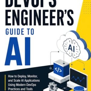 The DevOps Engineer's Guide to AI: How to Deploy, Monitor, and Scale AI Applications Using Modern DevOps Practices and Tools (English Edition) - Renfrow, Jason (CDs)