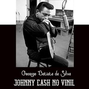 Johnny Cash no Vinil - George Batista Da Silva (Discos de Vinil)