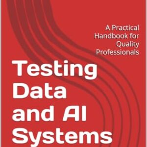 Testing Data and AI Systems: A Practical Handbook for Quality Professionals (English Edition) - Abdul Rahman, BathurJaman (CDs)