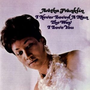 Aretha Franklin - I Never Loved a Man the Way I Love You - Aretha Franklin (Discos de Vinil)