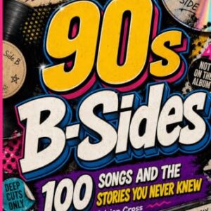90s B-SIDES: 100 SONGS AND THE STORIES YOU NEVER KNEW - Cross, Adrian (CDs)