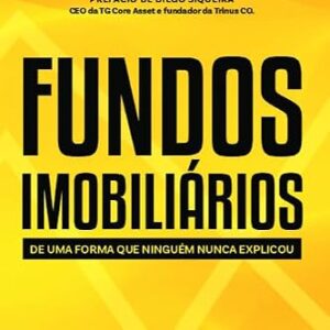 Fundos imobiliários: De uma forma que ninguém nunca explicou - Fleury, Lucas (Equipamentos)