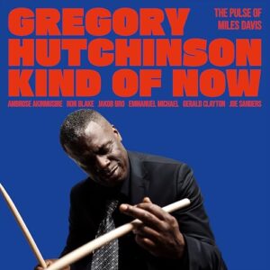 Kind of Now - the Pulse of Miles Davis - Gregory Hutchinson (CDs)