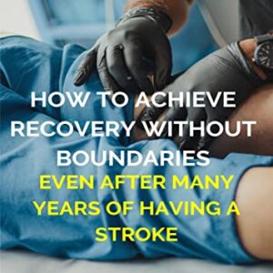 How To Achieve Recovery Without Boundaries- Even After Many Years Of Having A Stroke (English Edition) - C. Scott, John C. D (CDs)