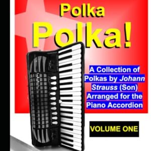 Polka, Polka, Polka!: A collection of polkas by Johann Strauss (son) arranged for the piano accordion (Sheet Music for the Piano Accordion) - Kaempf, Jochen (Equipamentos)