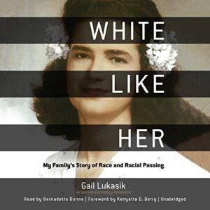 White Like Her Lib/E: My Family's Story of Race and Racial Passing - Lukasik Phd, Gail (CDs)
