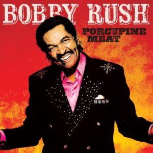 Porcupine Meat - Rush, Bobby (CDs)