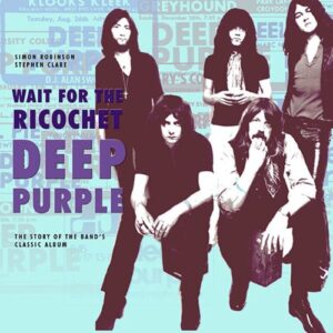Deep Purple: Wait for the Ricochet: The Story of Deep Purple In Rock: The Story of the Band's Classic Album - Robinson, Simon (CDs)