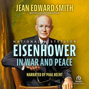 Eisenhower in War and Peace - Jean Edward Smith (CDs)