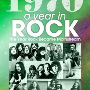 1970: A Year In Rock. The Year Rock Became Mainstream (English Edition) - Van der Kiste, John (CDs)