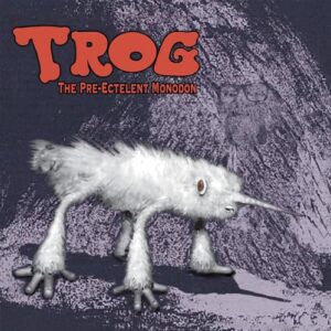 The Pre-Ectelent Monodon - Trog (CDs)