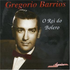 O Rei Do Bolero - Gregorio Barrios (CDs)