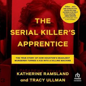 The Serial Killer's Apprentice: The True Story of How Houston's Deadliest Murderer Turned a Kid Into a Killing Machine - Ullman, Tracy (CDs)