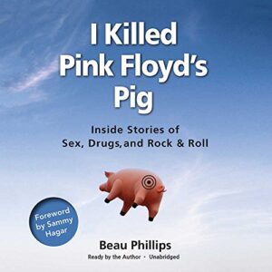 I Killed Pink Floyd's Pig: Inside Stories of Sex, Drugs, and Rock & Roll - Phillips, Beau (CDs)