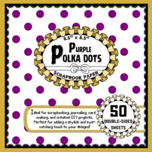 Purple Polka Dots Scrapbook Paper: 50 Double-Sided Craft Paper Sheets, Dot Pattern for Decoupage, Crafting, Scrapbooking, Origami, & More | 8.5" x 8.5" - Crafts, Minna (Equipamentos)