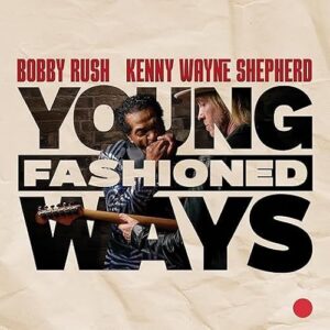 Bobby Rush and Kenny Shepherd - Young Fashioned Ways - Bobby Rush and Kenny Shepherd (CDs)