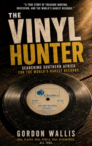 The Vinyl Hunter: Searching Southern Africa for the World's Rarest Records (English Edition) - Wallis, Gordon (Discos de Vinil)