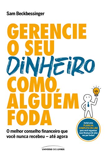 Gerencie o seu dinheiro como alguém foda: O melhor conselho financeiro que você nunca recebeu – até agora - Beckbessinger, Sam (Equipamentos)